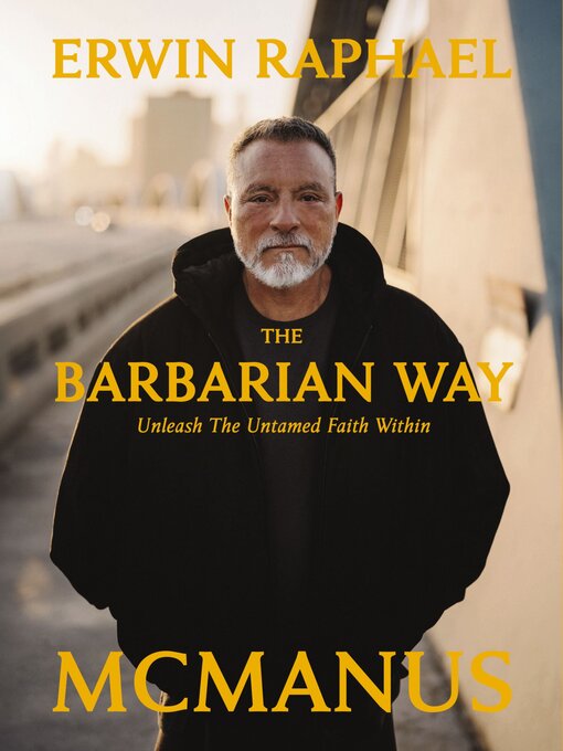 Title details for The Barbarian Way by Erwin Raphael McManus - Available